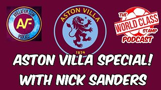 EP18 - Aston Villa Special: with AVillaFan.com Nick Sanders