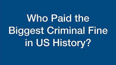 Who Paid the Biggest Criminal Fine in US History?