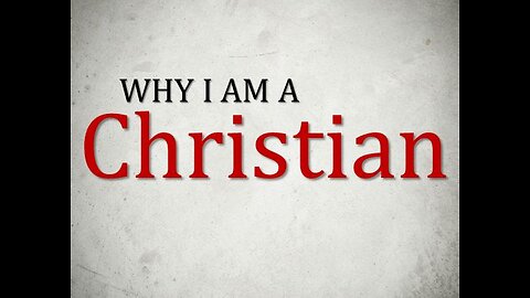 Why I am Christian: Assessing my 11 Premise Argument for Christianity