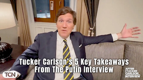 Tucker Carlson's 5 Key Takeaways From The Putin Interview