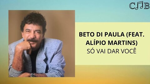 Beto di Paula (feat. Alípio Martins) - Só Vai Dar Você