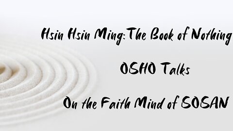 OSHO Talk - Hsin Hsin Ming - The Book Of Nothing - The Great Way Is Not Difficult - 1