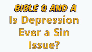 Is Depression Ever a Sin Issue?