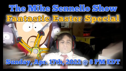 The Mike Sennello Show: The Fantastic Easter Special | April 17th, 2022