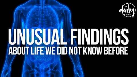 Unusual Findings About Life That We Did Not Know Before!