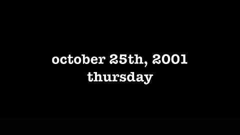 YEAR 20 [0123] OCTOBER 25TH, 2001 - THURSDAY [#thetuesdayjournals #itsalwaystuesdayatmyhouse]