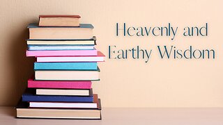 Heavenly and Earthly Wisdom - Wisdom From James