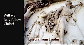 Lessons from Exodus — Will We Fully Follow Christ?