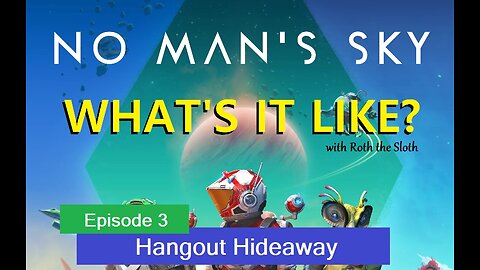 What's it Like? No Man's Sky [Ep.3, Hangout Hideaway]