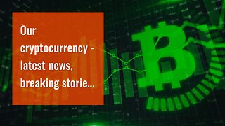 Our cryptocurrency - latest news, breaking stories and comment Diaries