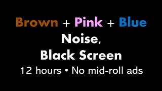 Brown + Pink + Blue Noise, Black Screen 🟤🌸🔵⬛ • 12 hours • No mid-roll ads