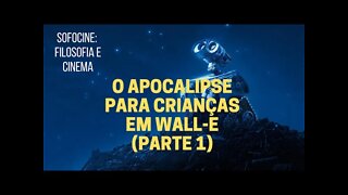 Sofocine: Filosofia e Cinema − O apocalipse para crianças em WALL-E (Parte 1)