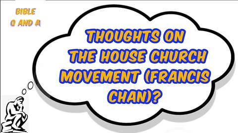 What do you think of the house church movement (Francis Chan)?