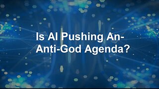 Artificial Intelligence: Is It Pushing an Anti-God Agenda?