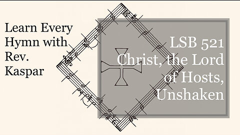 LSB 521 Christ, the Lord of Hosts, Unshaken ( Lutheran Service Book )