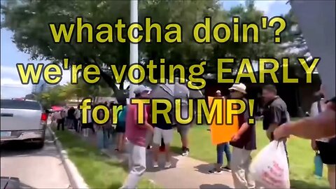 whatcha doin'? we're voting EARLY for TRUMP