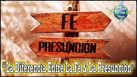 “La Diferencia Entre La Fe & La Presunción”