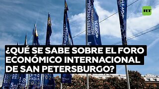 ¿Qué se sabe sobre el XXVII Foro Económico Internacional de San Petersburgo?