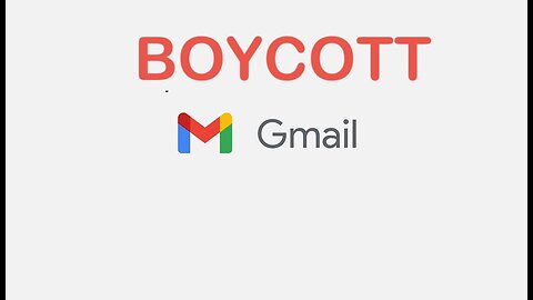 BOYCOTT GMAIL AND ALL GOOGLE PRODUCTS