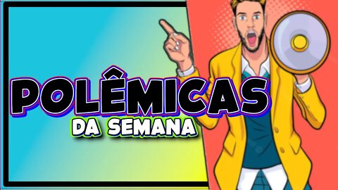 Voltamos! - Polêmicas da semana!!!