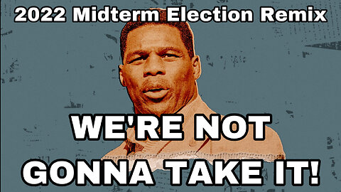 We're Not Gonna Take It- 2022 Midterm Election Remix