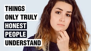 12 Things Only Truly Honest People Understand