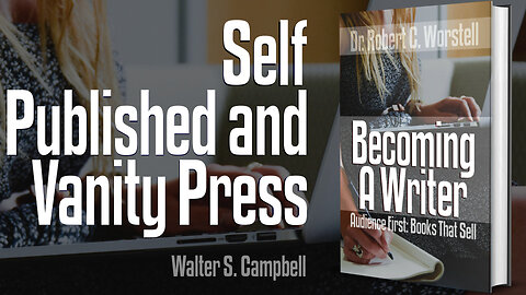 [Becoming a Writer] Self-Published and Vanity Press - Walter S. Campbell