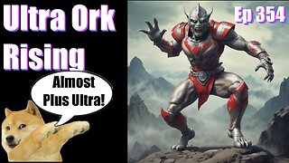 Podcast -Ep 354- Ultra Ork Rising- Our Reviews Will Kill You