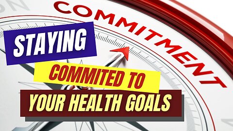 How to Stay Committed to Your Health Goals