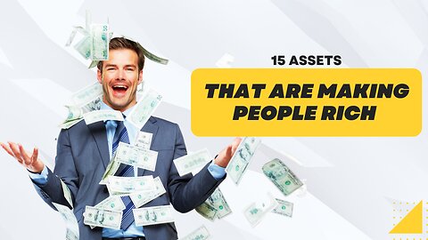 15 Assets that are making people Rich