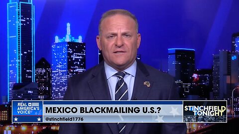 Stinchfield: Is Mexico Trying to Blackmail the U.S.?