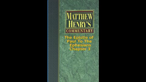 Matthew Henry's Commentary on the Whole Bible. Audio produced by Irv Risch. Ephesians Chapter 3