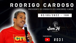 RODRIGO CARDOSO - Sem H Podcast #031