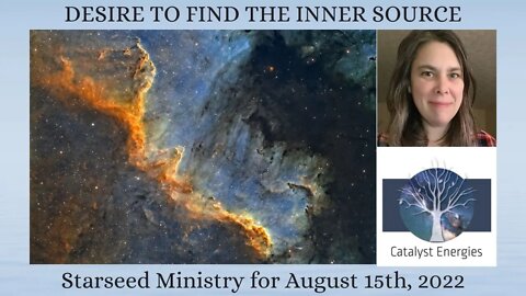 DESIRE TO FIND THE INNER SOURCE - Starseed Ministry for August 15th, 2022