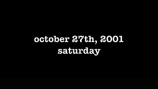 YEAR 20 [0125] OCTOBER 27TH, 2001 - SATURDAY [#thetuesdayjournals #itsalwaystuesdayatmyhouse]