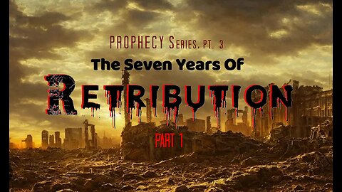 +34 PROPHECY Series, Part 3: The Seven Years Of Retribution, Part 1, Matthew 24:3-11
