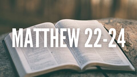 The Gospel of Matthew Chapters 22-24