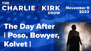 The Day After | Poso, Bowyer, Kolvet | The Charlie Kirk Show LIVE 11.9.22