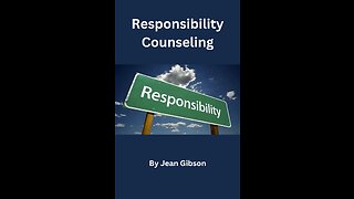 Responsibility Counseling, By Jean Gibson, Part 1