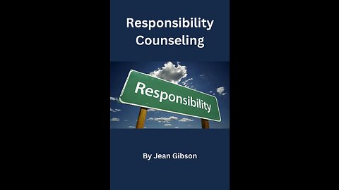 Responsibility Counseling, By Jean Gibson, Part 1