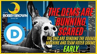 The Dems Are Running Scared