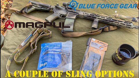 A couple of sling options-Magpul/Blue Force Gear