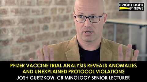 [INTERVIEW] Pfizer Vax Trial Analysis Reveals Anomalies, Strange Protocol Violations -Josh Guetzkow