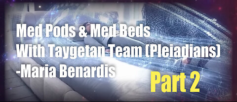 Med Pods & Med Beds with Taygetan Team - PART 2 (Pleiadians) – Maria Benardis