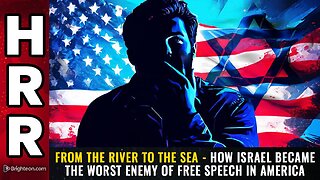 From the RIVER to the Sea - How Israel became the WORST ENEMY of free speech in America