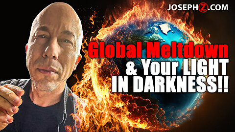 Global Meltdown & Your LIGHT IN DARKNESS!!