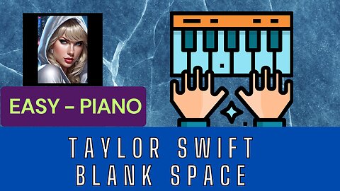Easy Piano - Taylor Swift Blank Space
