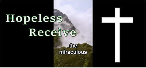 Hopeless Receive The Miraculous!