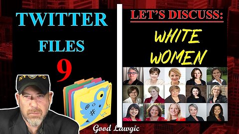 Viewer's Discretion: Twitter Files 9; Let's Discuss: White Women