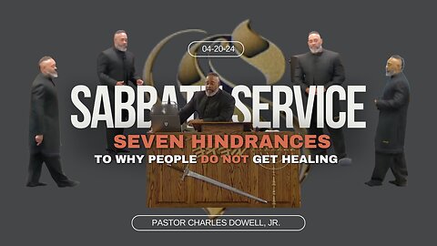 Sabbath Service 2024-04-20 | Seven Hindrances To Why People DO NOT Get Healing |